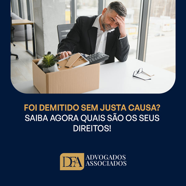 Foi demitido sem justa causa? Saiba agora quais são os seus direitos!